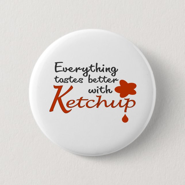 Everything Tastes Better With Ketchup 6 Cm Round Badge (Front)