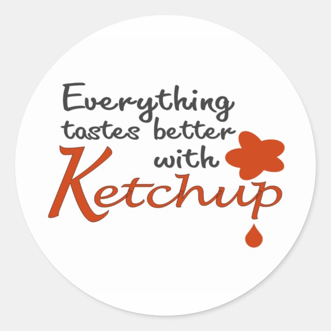 Everything Tastes Better With Ketchup Classic Round Sticker (Front)