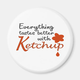 Everything Tastes Better With Ketchup Magnet