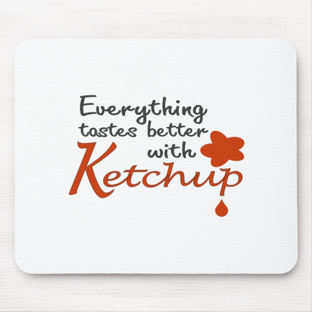 Everything Tastes Better With Ketchup Mouse Pad (Front)