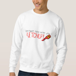 Everything Tastes Better with Ketchup Sweatshirt