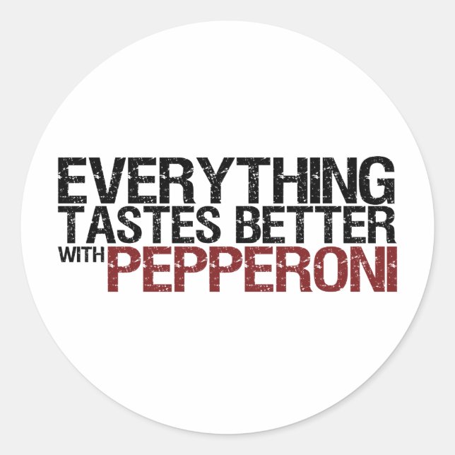 Everything tastes better with pepperoni classic round sticker (Front)