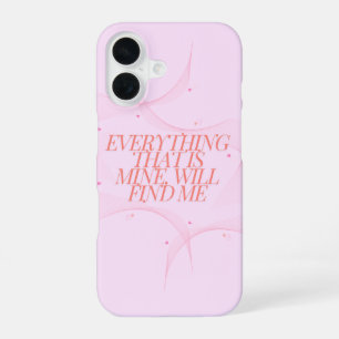 Everything that is mine, will find me iPhone 16 case