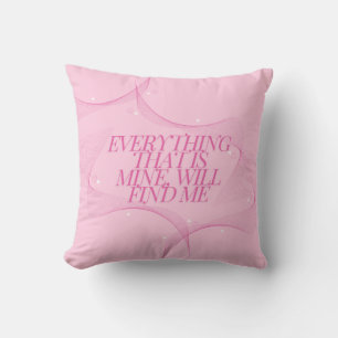 Everything that is mine, will find me Quote, Pink Cushion