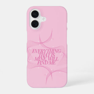 Everything that is mine, will find me Quote, Pink iPhone 16 Case