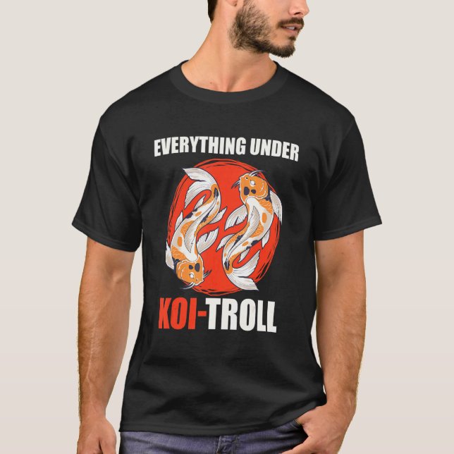 Everything Under Koitroller Koi Pond Fish Pond T-Shirt (Front)