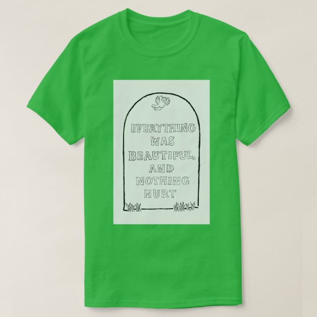 Everything was Beautiful and Nothing Hurt T-Shirt (Design Front)