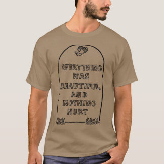 Everything Was Beautiful and Nothing Hurt T-Shirt