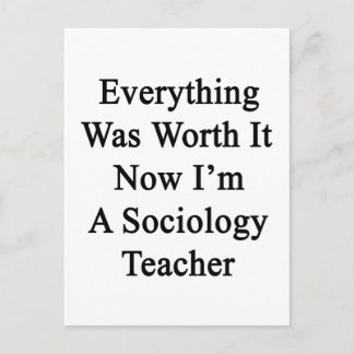 Everything Was Worth It Now I'm A Sociology Teache Postcard