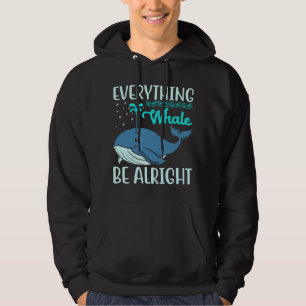 Everything Whale Be Alright Orca Sea Mamal Lover Hoodie