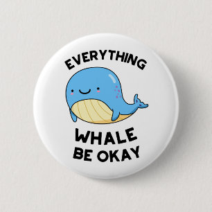 Everything Whale Be Okay Cute Whale Pun 6 Cm Round Badge
