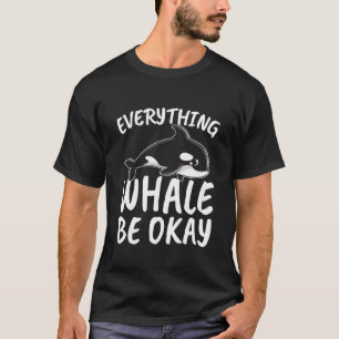 Everything Whale be Okay for all Whale Lover and S T-Shirt