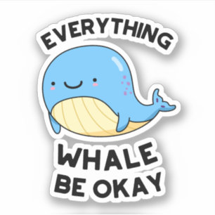 Everything Whale Be Okay Funny Whale Pun