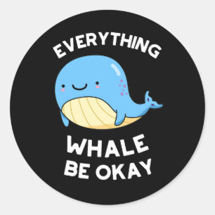Everything Whale Be Okay Funny Whale Pun Dark BG Classic Round Sticker