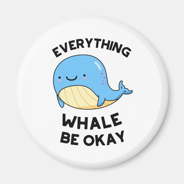 Everything Whale Be Okay Funny Whale Pun  Magnet (Front)