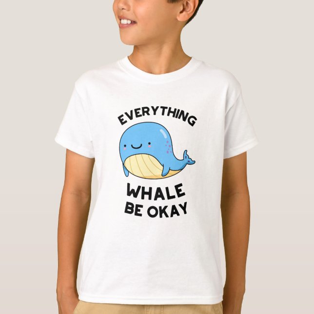Everything Whale Be Okay Funny Whale Pun  T-Shirt (Front)