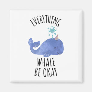 Everything Whale Be Okay Magnet