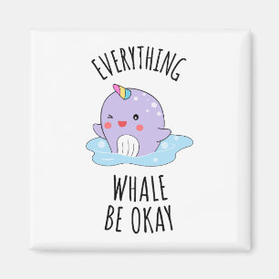 Everything Whale Be Okay Magnet