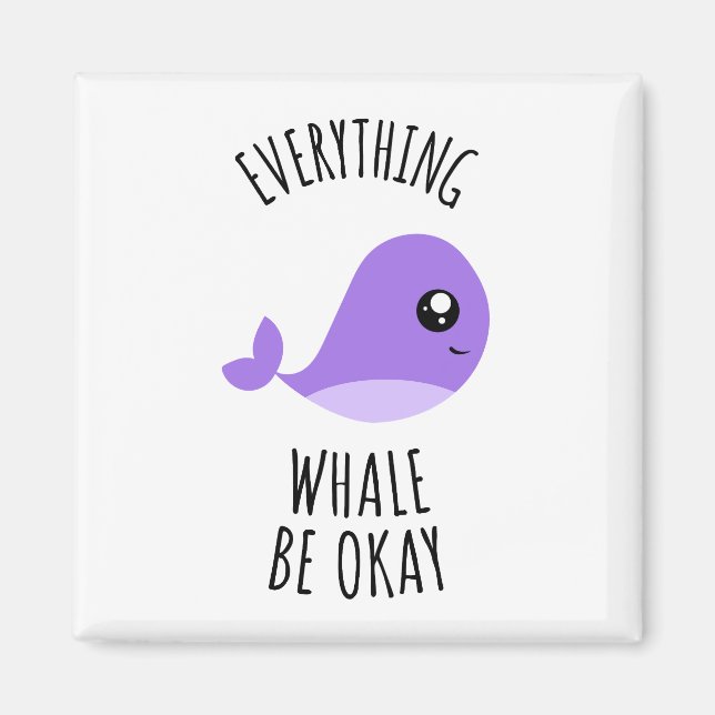 Everything Whale Be Okay Magnet (Front)