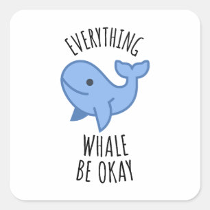 Everything Whale Be Okay Square Sticker