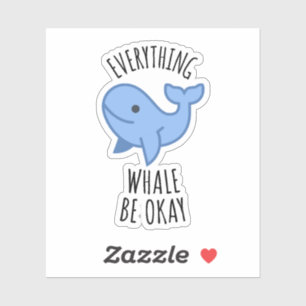 Everything Whale Be Okay Sticker