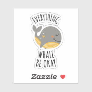 Everything Whale Be Okay Sticker