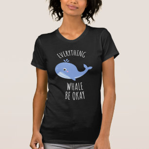 Everything Whale Be Okay T-Shirt