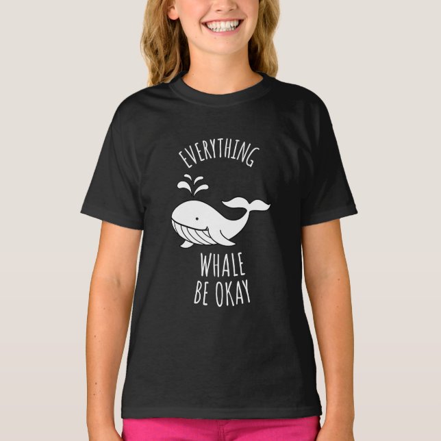 Everything Whale Be Okay  T-Shirt (Front)