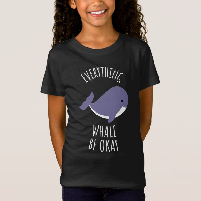 Everything Whale Be Okay  T-Shirt (Front)