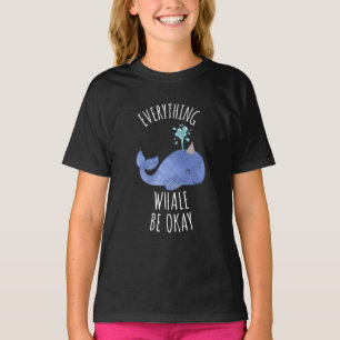 Everything Whale Be Okay  T-Shirt