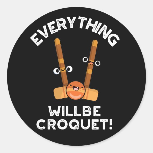 Everything Will Be Croquet Sports Pun Dark BG Classic Round Sticker (Front)