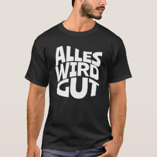 Everything Will Be Good   Sayings For Positive Thi T-Shirt