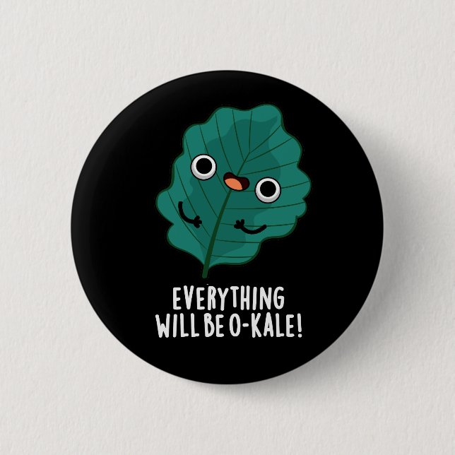 Everything Will Be O-kale Funny Veggie Pun Dark BG 6 Cm Round Badge (Front)