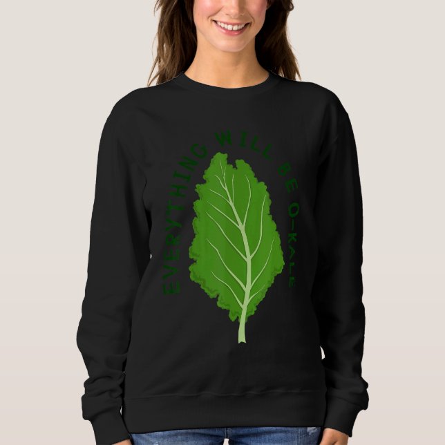 Everything Will Be O Kale Vegan Veggie Kale Vegeta Sweatshirt (Front)