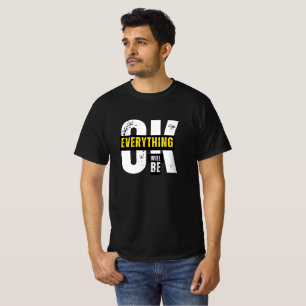 Everything Will Be Ok - Inspirational Quote T-Shirt
