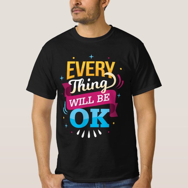 Everything Will Be Ok | positive vibe T-Shirt (Front)