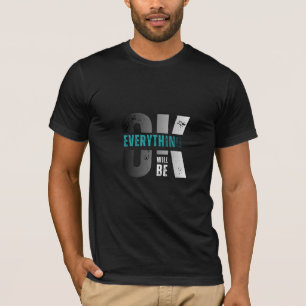 Everything will be ok T-Shirt