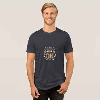 Everything will be OK Tri-Blend Shirt