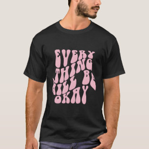 Everything Will Be Okay Aesthetic Words On Back T-Shirt