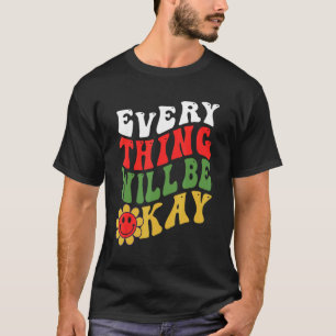 Everything Will Be Okay Daisy Positive Quotes Posi T-Shirt