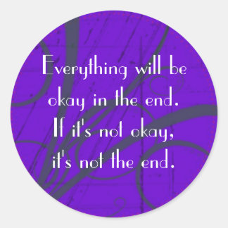 Everything will be okay in the end. classic round sticker