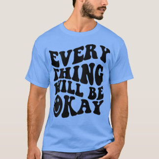 Everything Will Be Okay Inspirational Retro Print  T-Shirt