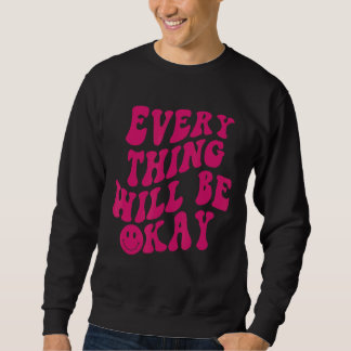 Everything Will Be Okay Positive Message Aesthetic Sweatshirt