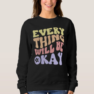 Everything Will Be Okay Positive Message Quote Aes Sweatshirt