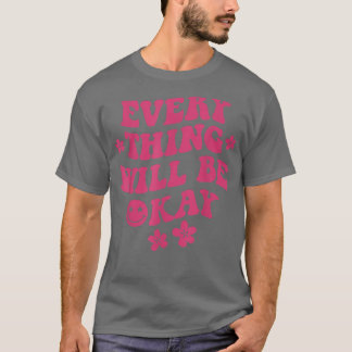 Everything Will Be Okay Positive Quote Flower Face T-Shirt