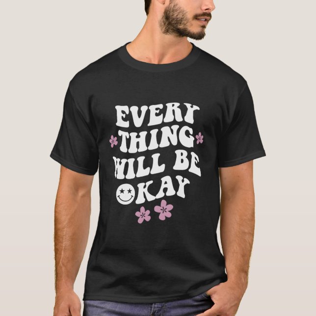 Everything Will Be Okay Positive Quote With Words  T-Shirt (Front)
