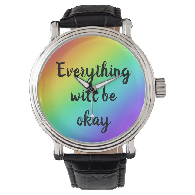 "Everything Will Be Okay" Rainbow Watch (Front)