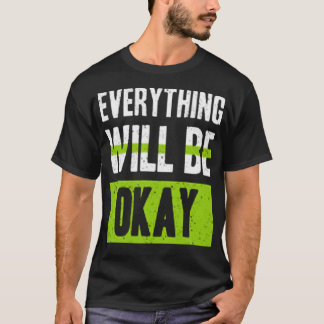 Everything will be okay T-Shirt