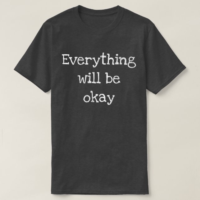 Everything will be okay T-Shirt (Design Front)