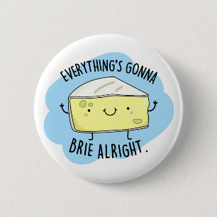 Everything Will Brie Alright Cute Cheese Pun 6 Cm Round Badge